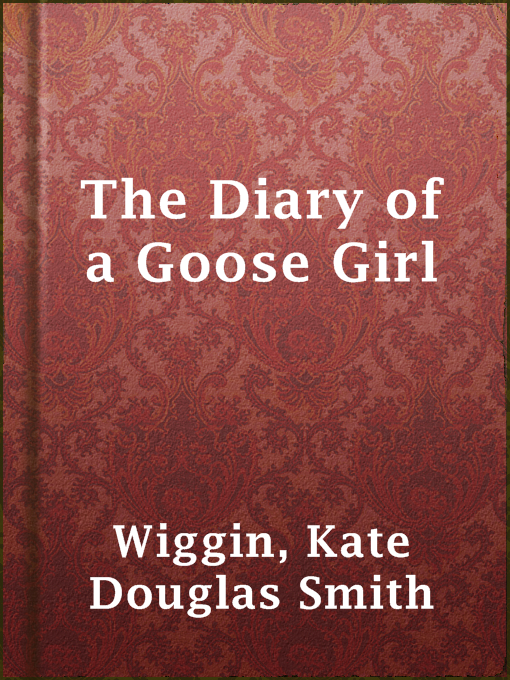 Title details for The Diary of a Goose Girl by Kate Douglas Smith Wiggin - Available